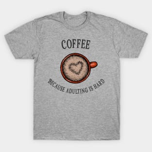 Coffee because adulting is hard T-Shirt